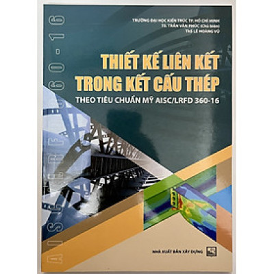 Sách - Thiết Kế Liên Kết Trong Kết Cấu Thép Theo Tiêu Chuẩn Mỹ AISC/LRFD 360-16