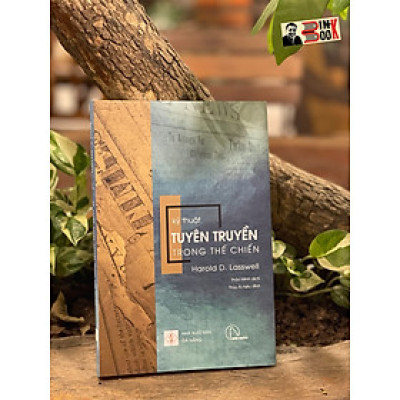 (Tủ sách Hiểu Thực Tại) Bộ tứ Ma trận truyền thông: KỸ THUẬT TUYÊN TRUYỀN TRONG THẾ CHIẾN – Harold D. Lasswell - Thảo Minh - Nhóm dịch Book Hunter – Lyceum – Nxb Đà Nẵng 