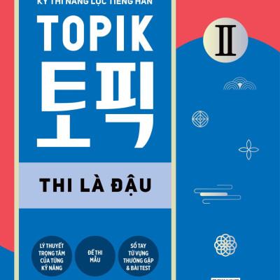 Kỳ Thi Năng Lực Tiếng Hàn Topik II - Thi Là Đậu