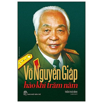 Võ Nguyên Giáp - Hào Khí Trăm Năm (Tái Bản)