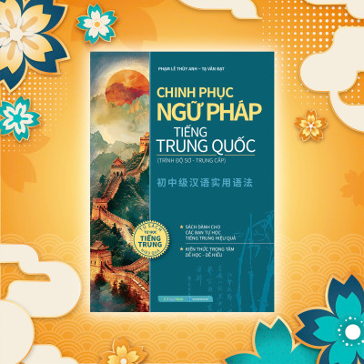 Chinh phục ngữ pháp tiếng Trung Quốc (trình độ sơ - trung cấp)