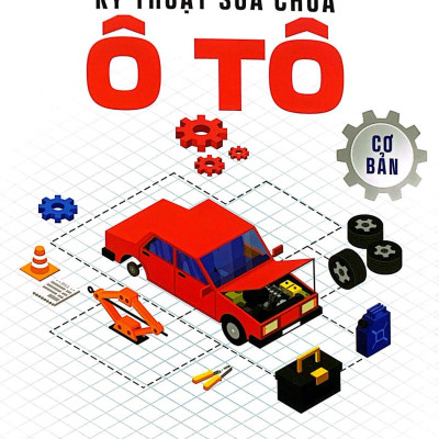 Kỹ Thuật Sửa Chữa Ô Tô Cơ Bản (Tái Bản 2023)