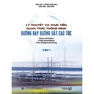 Sách - Lý Thuyết Và Thực Tiễn Quan Trắc Thông Minh Đường Ray Đường Sắt Cao Tốc (Tập 1)