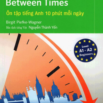 English Between Times – Ôn Tập Tiếng Anh 10 Phút Mỗi Ngày