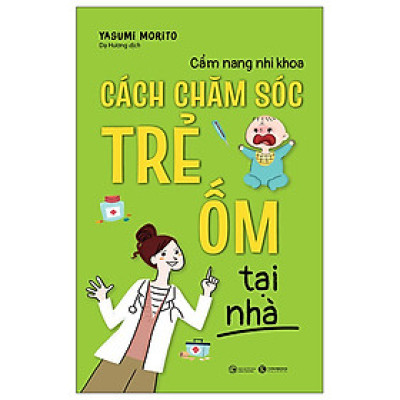 Cẩm Nang Nhi Khoa: Cách Chăm Sóc Trẻ Ốm Tại Nhà (Tặng Bookmark)