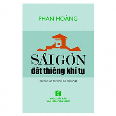 Sài Gòn Đất Thiêng Khí Tụ (Tái Bản Lần Thứ Nhất Có Bổ Sung)