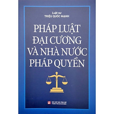 Pháp Luật Đại Cương Và Nhà Nước Pháp Quyền - Luật Sư Triệu Quốc Mạnh - (bìa mềm)