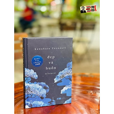 (Bìa cứng – Nobel Văn Chương 1968) ĐẸP VÀ BUỒN - Kawabata Yasunari - Mai Kim Ngọc dịch - Nhã Nam – Nxb Hà Nội