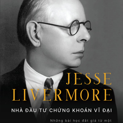 Jesse Livermore - Nhà đầu tư chứng khoán vĩ đại - Edwin Lefèvre