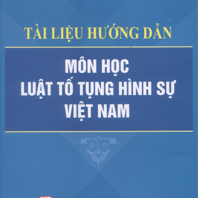 Tài Liệu Hướng Dẫn Môn Học Luật Tố Tụng Hình Sự Việt Nam