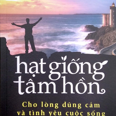 Hạt Giống Tâm Hồn 1 - Cho Lòng Dũng Cảm Và Tình Yêu Cuộc Sống (Tái Bản 2022)