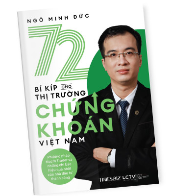 Sách - 72 bí kíp cho thị trường chứng khoán Việt Nam (Phương pháp Macro Trader và những chỉ báo hiệu quả nhất của nhà đầu tư thành công) - Ngô Minh Đức
