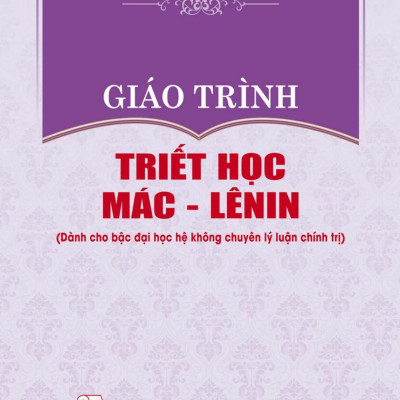 Giáo Trình Triết Học Mác - Lênin (Dành Cho Bậc Đại Học Hệ Không Chuyên Lý Luận Chính Trị)