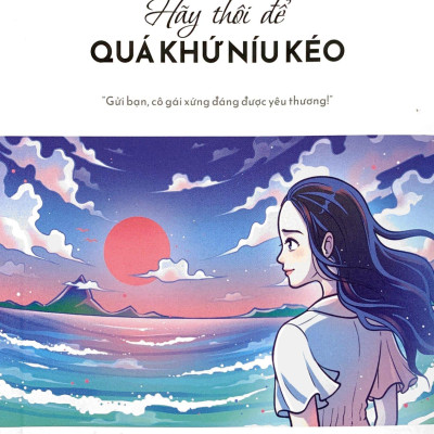 Hãy Thôi Để Quá Khứ Níu Kéo