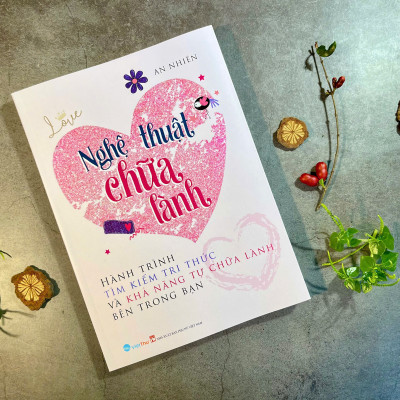 Nghệ thuật chữa lành - Hành trình tìm kiếm tri thức và khả năng tự chữa lành bên trong bạn