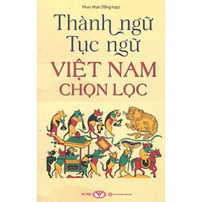 Thành Ngữ, Tục Ngữ Việt Nam Chọn Lọc - Phan Khải (Tổng hợp)