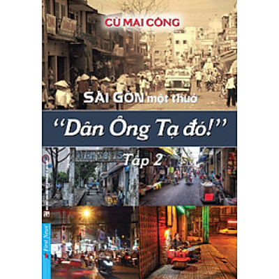 Sài Gòn Xưa Sài Gòn Một Thuở - Dân Ông Tạ Đó! - Tập 2 (Bìa Mềm)