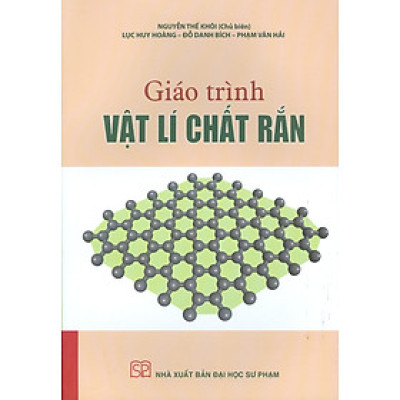 Giáo trình Vật lí chất rắn -  Nguyễn Thế Khôi (Chủ biên), Lục Huy Hoàng, Đỗ Danh Bích, Phạm Văn Hải