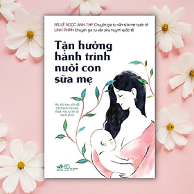 Sách - Tận hưởng hành trình nuôi con sữa mẹ (Nhã Nam)