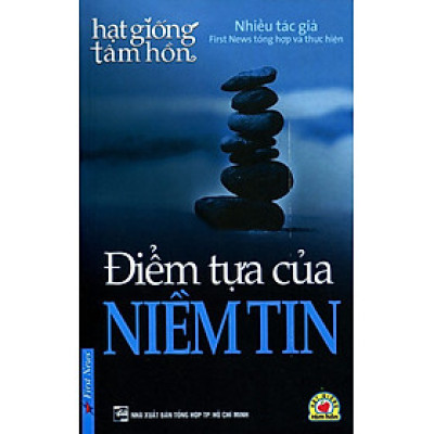 Hạt Giống Tâm Hồn - Điểm Tựa Của Niềm Tin (Tái Bản 2015)