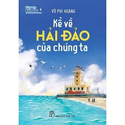 Kể chuyện biển đảo: Kể về hải đảo của chúng ta