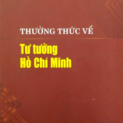 Tủ Sách Thường Thức Chính Trị - Thường Thức Về Tư Tưởng Hồ Chí Minh