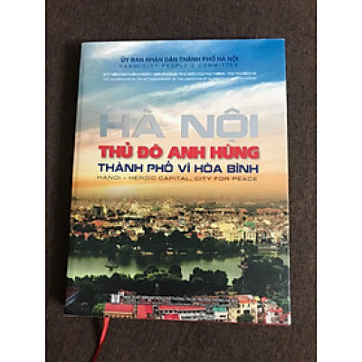 SÁCH ẢNH HÀ NỘI - THỦ ĐÔ ANH HÙNG - THÀNH PHỐ VÌ HÒA BÌNH (bìa cứng in màu, có bìa áo)