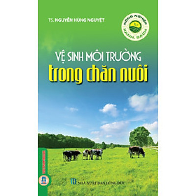 Nông Nghiệp Xanh, Sạch - Vệ Sinh Môi Trường Trong Chăn Nuôi (Tái bản 2025)