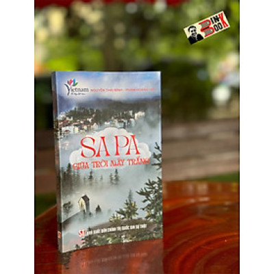 SAPA GIỮA TRỜI MÂY TRẮNG – Nguyễn Thái Bình và Phạm Hoàng Hải - NXB Chính trị quốc gia sự thật