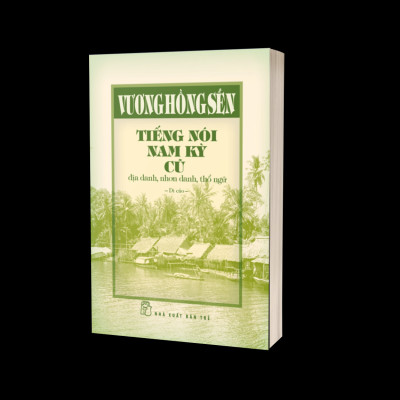 Tiếng Nói Nam Kỳ Cũ - Địa Danh, Nhơn Danh, Thổ Ngữ (Bìa Cứng)