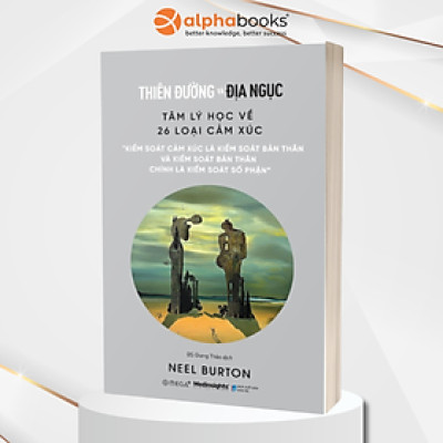 Thiên Đường Và Địa Ngục - Tâm Lý Học Về 26 Loại Cảm Xúc (Neel Burton)