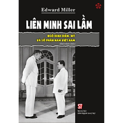 Liên minh sai lầm: Ngô Đình Diệm, Mỹ và số phận Nam Việt Nam (Bản độc quyền - Có chữ ký của tác giả)