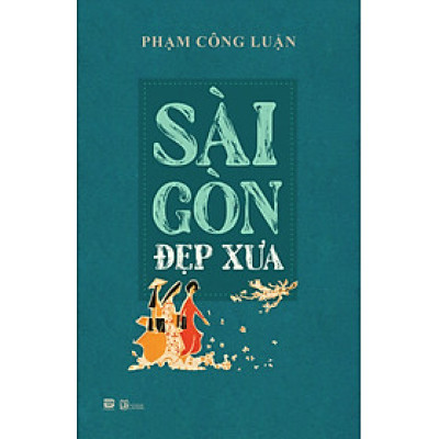 Sài Gòn Đẹp Xưa -  Phạm Công Luận