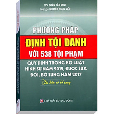 Phương Pháp Định Tội Danh Với 538 Tội Danh Trong Bộ Luật Hình Sự Năm 2015, Được Sửa Đổi, Bổ Sung Năm 2017