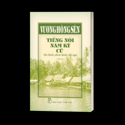 Tiếng Nói Nam Kỳ Cũ - Địa Danh, Nhơn Danh, Thổ Ngữ (Bìa Cứng)