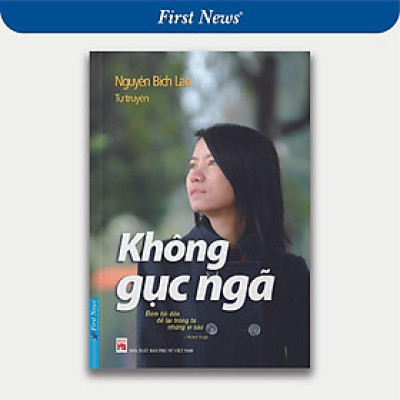 Sách - Tự Truyện Nguyễn Bích Lan - Không Gục Ngã - First News