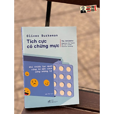 TÍCH CỰC CÓ CHỪNG MỰC - Oliver Burkeman – Anh Thư dịch - Nhã Nam