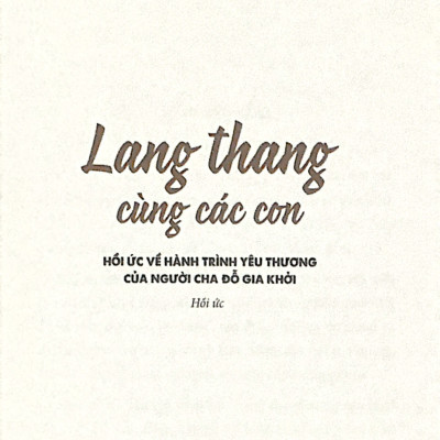 Lang thang cùng các con – Hồi ức về hành trình yêu thương của người cha Đỗ Gia Khởi - Chấp bút Gia Bình & Thanh Nhã - An Thư Book