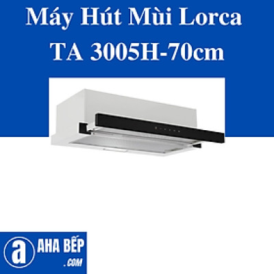Máy hút mùi LORCA TA-3005H-70cm. HÀNG CHÍNH HÃNG
