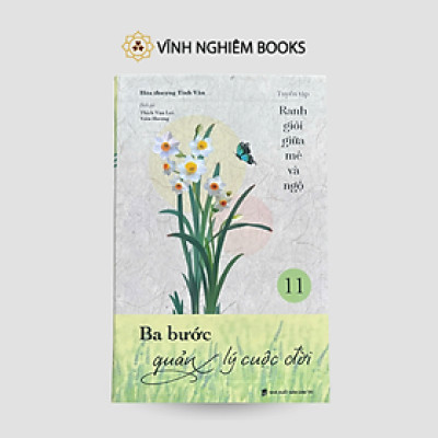 Sách - Ba Bước Quản Lý Cuộc Đời - Tập 11 - Tuyển Tập Ranh Giới Giữa Mê Và Ngộ - Đại sư Tinh Vân - Vĩnh Nghiêm Books