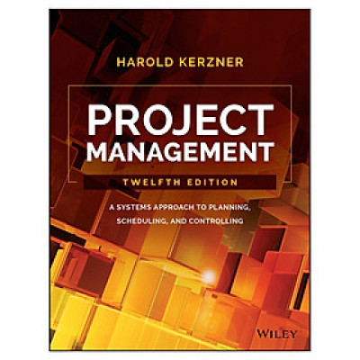 Project Management: A Systems Approach To Planning, Scheduling, And Controlling, 12Th Edition