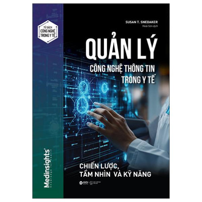 Sách - Quản Lý Công Nghệ Thông Tin Trong Y Tế - Chiến Lược, Tầm Nhìn Và Kỹ Năng