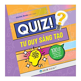 Quiz! Tư Duy Sáng Tạo - 100 Câu Hỏi Đánh Thức Thiên Tài Trong Bạn - Bản Quyền