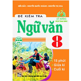 Sách - đề kiểm tra ngữ văn 8, 15 phút, giữa kì, cuối kì (dùng chung cho các bộ sgk hiện hành) - HA