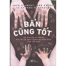 Bẩn cũng tốt - Lợi ích của vi trùng đối với sụ phát triển hệ miễn dịch của trẻ nhỏ