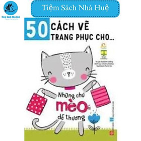 Sách 50 cách vẽ trang phục cho...- Những chú mèo dễ thương: sáng tạo, Đinh Tị