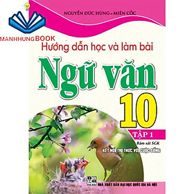 SÁCH - Hướng dẫn học và làm bài ngữ văn 10 tập 1 bám sát sgk kết nối tri thức với cuộc sống)