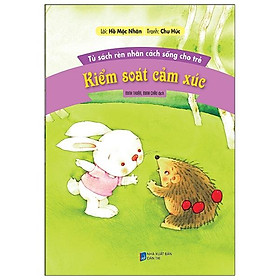 Tủ Sách Rèn Nhân Cách Sống Cho Trẻ - Kiểm Soát Cảm Xúc (Tái Bản)