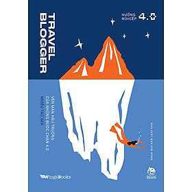 Hướng Nghiệp 4.0 - Travel Blogger - Vén Màn Hậu Trường Của Những Bước Chân 4.0