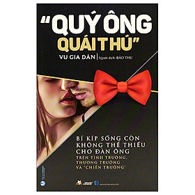 Quý Ông Quái Thú - Bí Kíp Sống Còn Trên Tình Trường, Thương Trường Và "Chiến Trường"